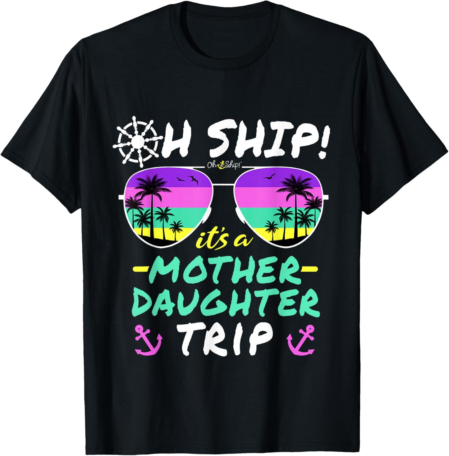 Oh Ship it's a Mother Daughter Trip - Mother Daughter Cruise T-Shirt - T-Shirt | Black