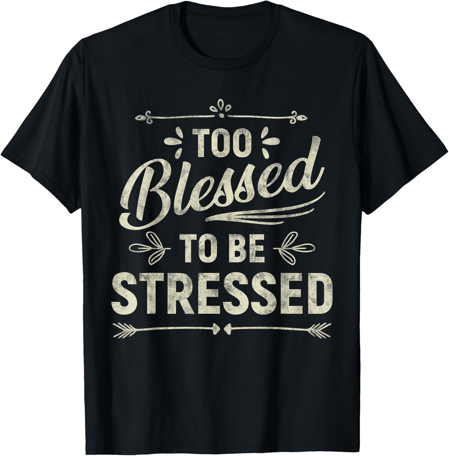 Too Blessed To Be Stressed T-Shirt - T-Shirt | Black