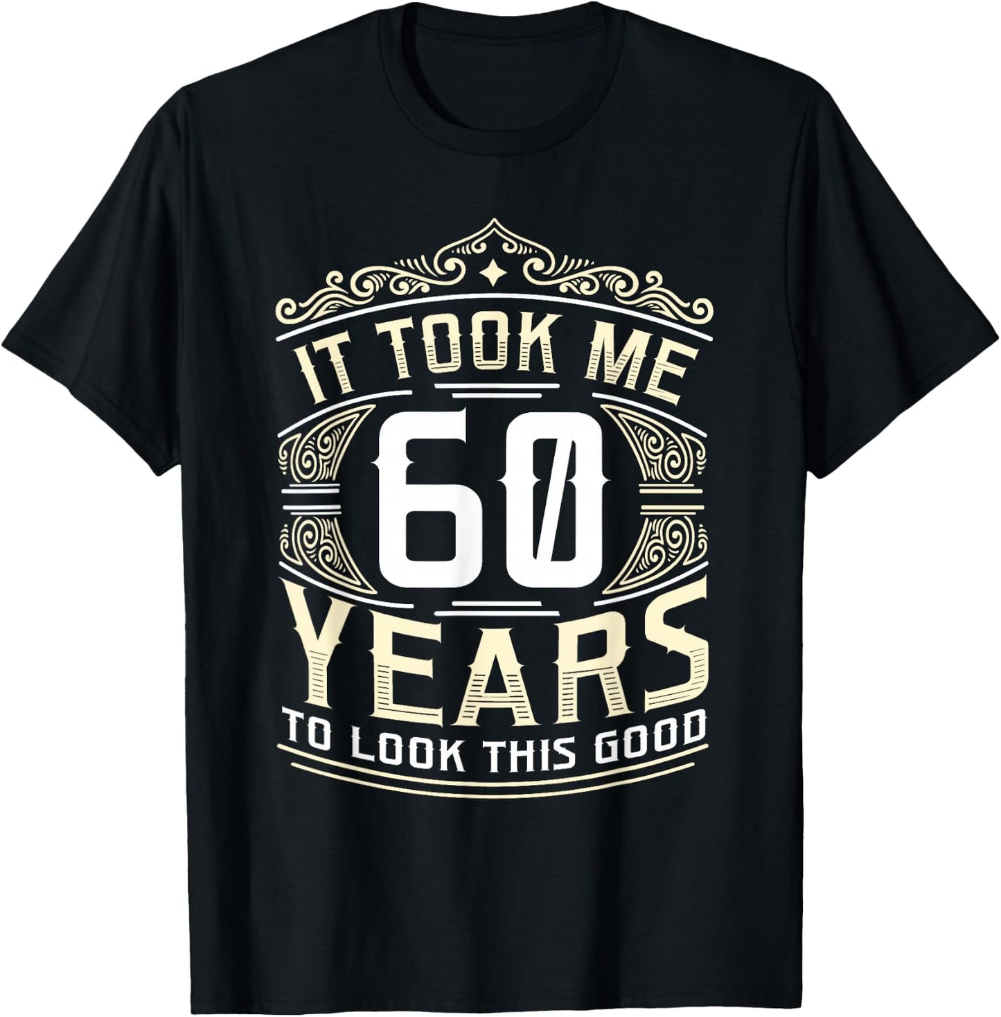 It Took Me 60 Years To Look This Good 60th Birthday T-Shirt - T-Shirt | Black