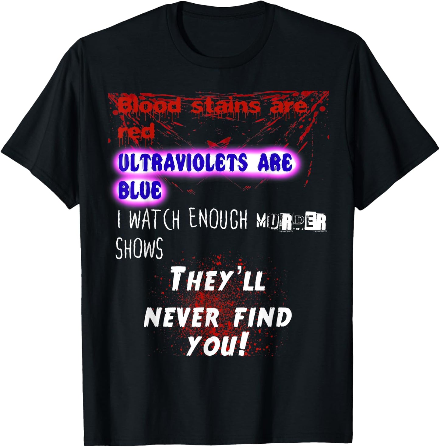 Blood stains are red ultraviolets blue theyll never find you T-Shirt - T-Shirt | Black