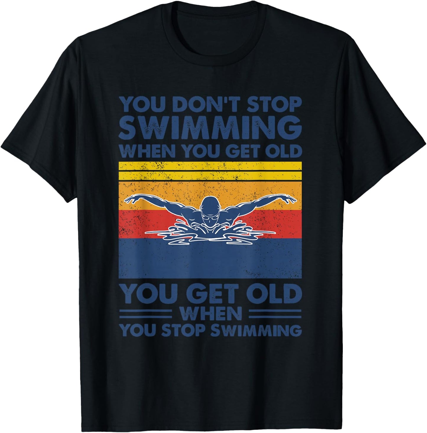 You don't stop swimming when you get old T-Shirt - T-Shirt | Black