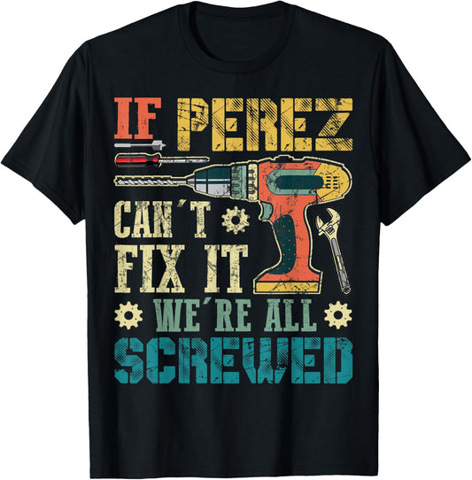 If Perez Can't Fix it We're All Screwed Funny Fathers Gift T-Shirt - T-Shirt | Black