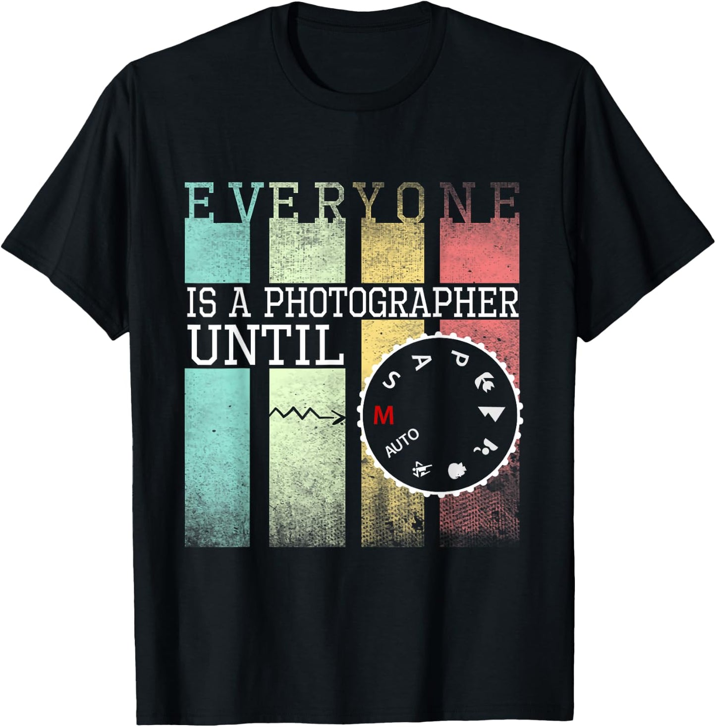 Everyone is a Photographer Until Funny Photography T-Shirt - T-Shirt | Black
