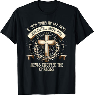 If You Bring Up My Past Know That Jesus Dropped Charges T-Shirt - T-Shirt | Black