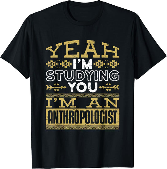Anthropology Woman Man Anthropologist Studying You Funny T-Shirt - T-Shirt | Black
