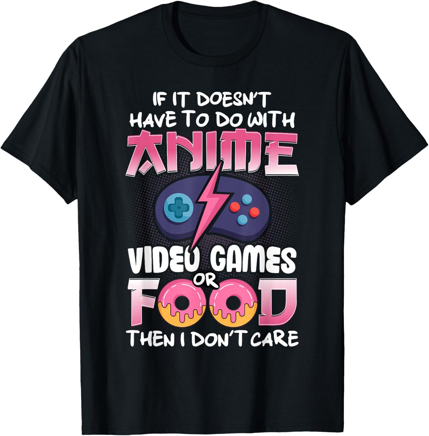 If It Doesn't Have To Do With Anime Video Games Or Food T-Shirt - T-Shirt | Black