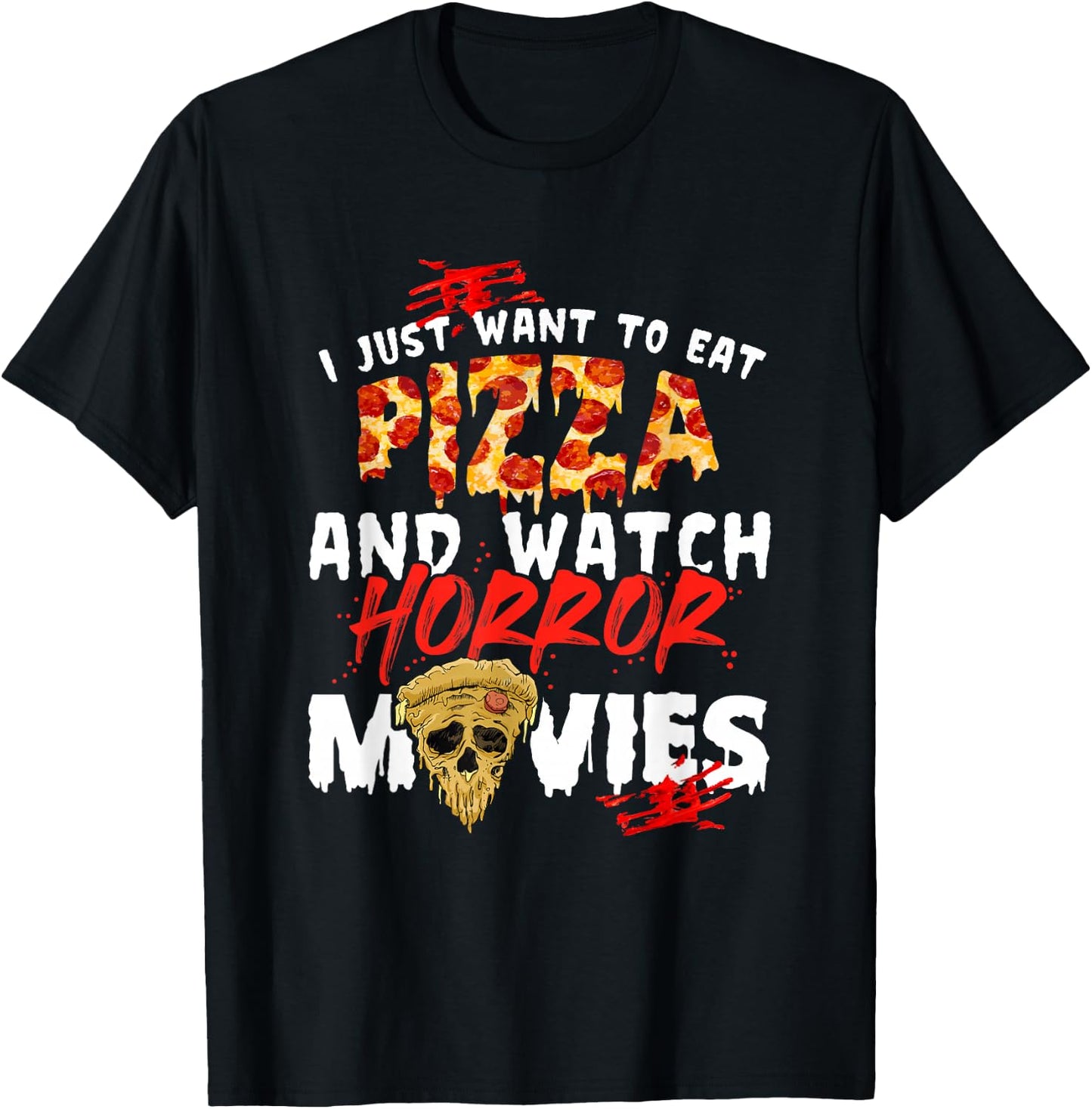 I Just Want To Eat Pizza And Watch Horror Movies Halloween T-Shirt - T-Shirt | Black