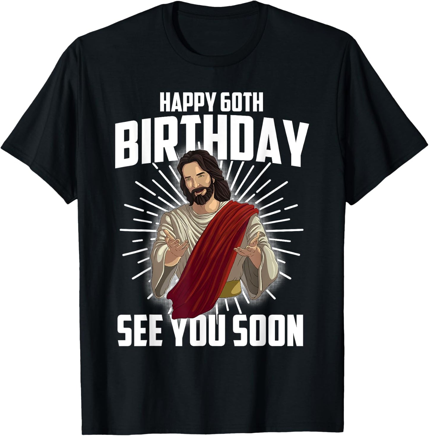Cool Happy 60th Birthday Gift Funny Jesus See You Soon Gag T-Shirt - T-Shirt | Black