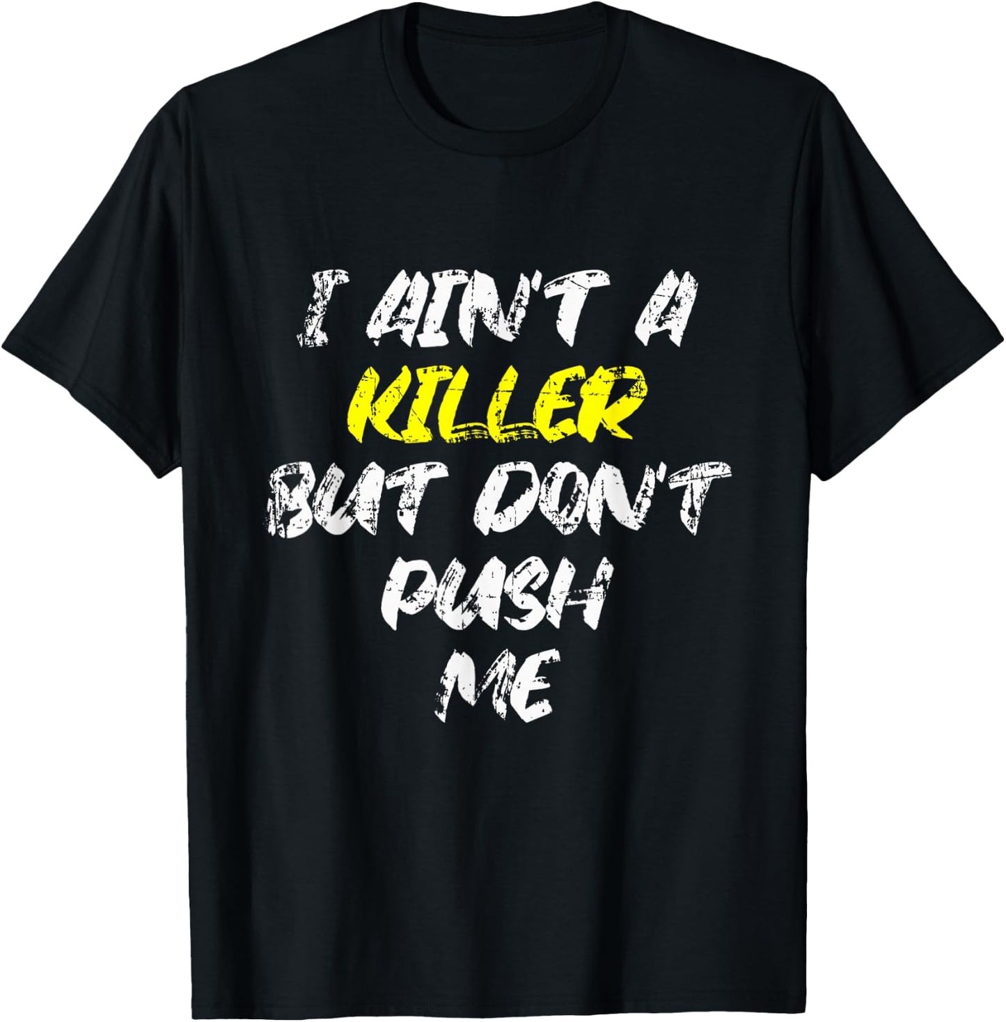 I Ain't A Killer But Don't Push Me Classic Rap Lyrics Quote T-Shirt - T-Shirt | Black