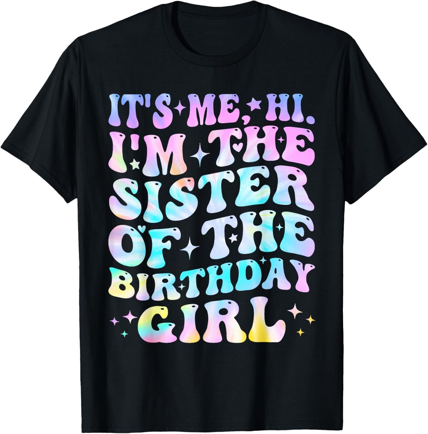 Its Me Hi I'm The Sister Of The Birthday Girl Its Me T-Shirt - T-Shirt | Black