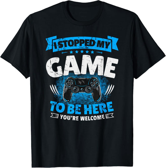 I stopped my game to be here Gaming Funny T-Shirt - T-Shirt | Black