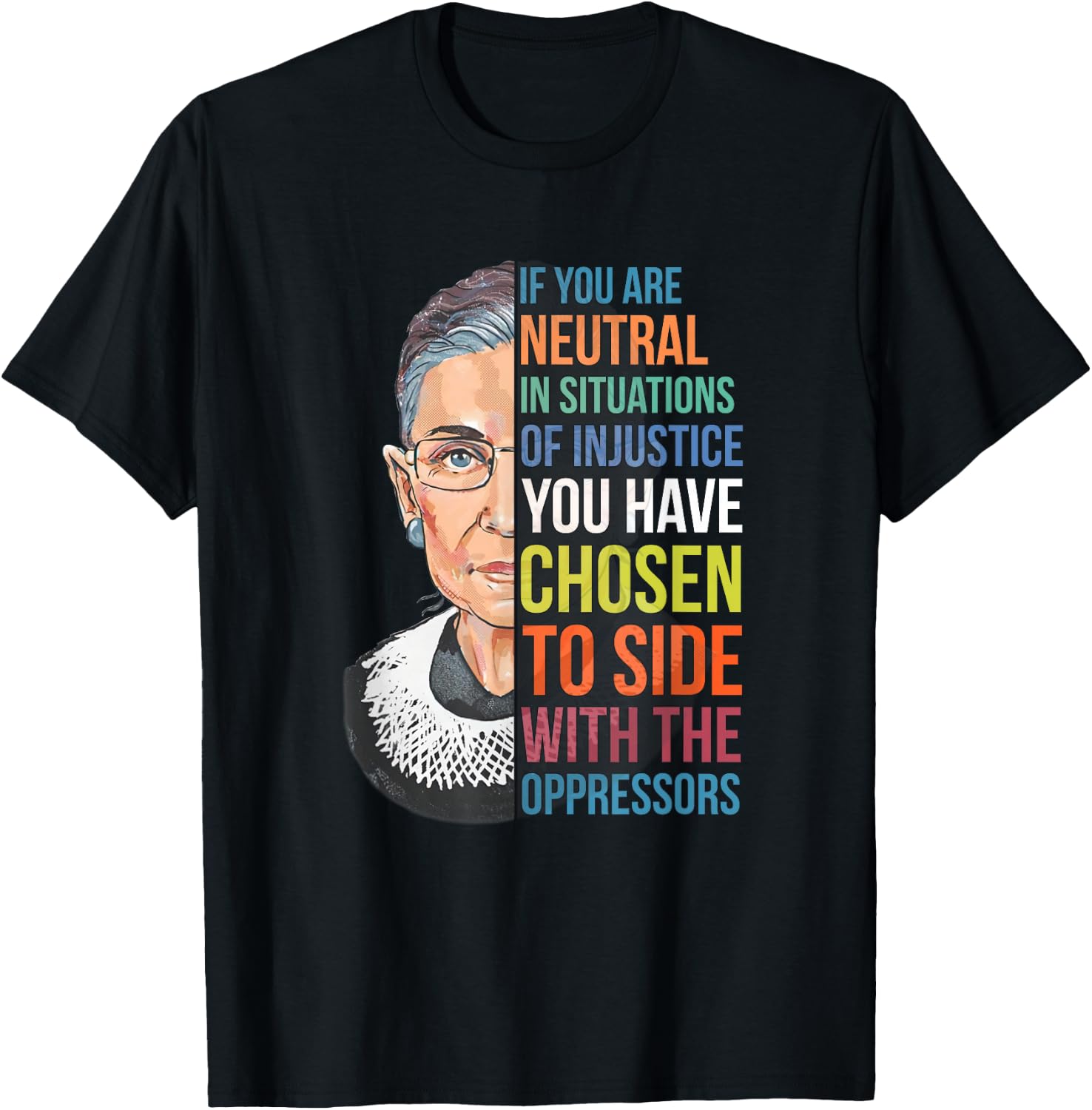 If You are Neutral in Situations of Injustice Notorious RBG T-Shirt - T-Shirt | Black
