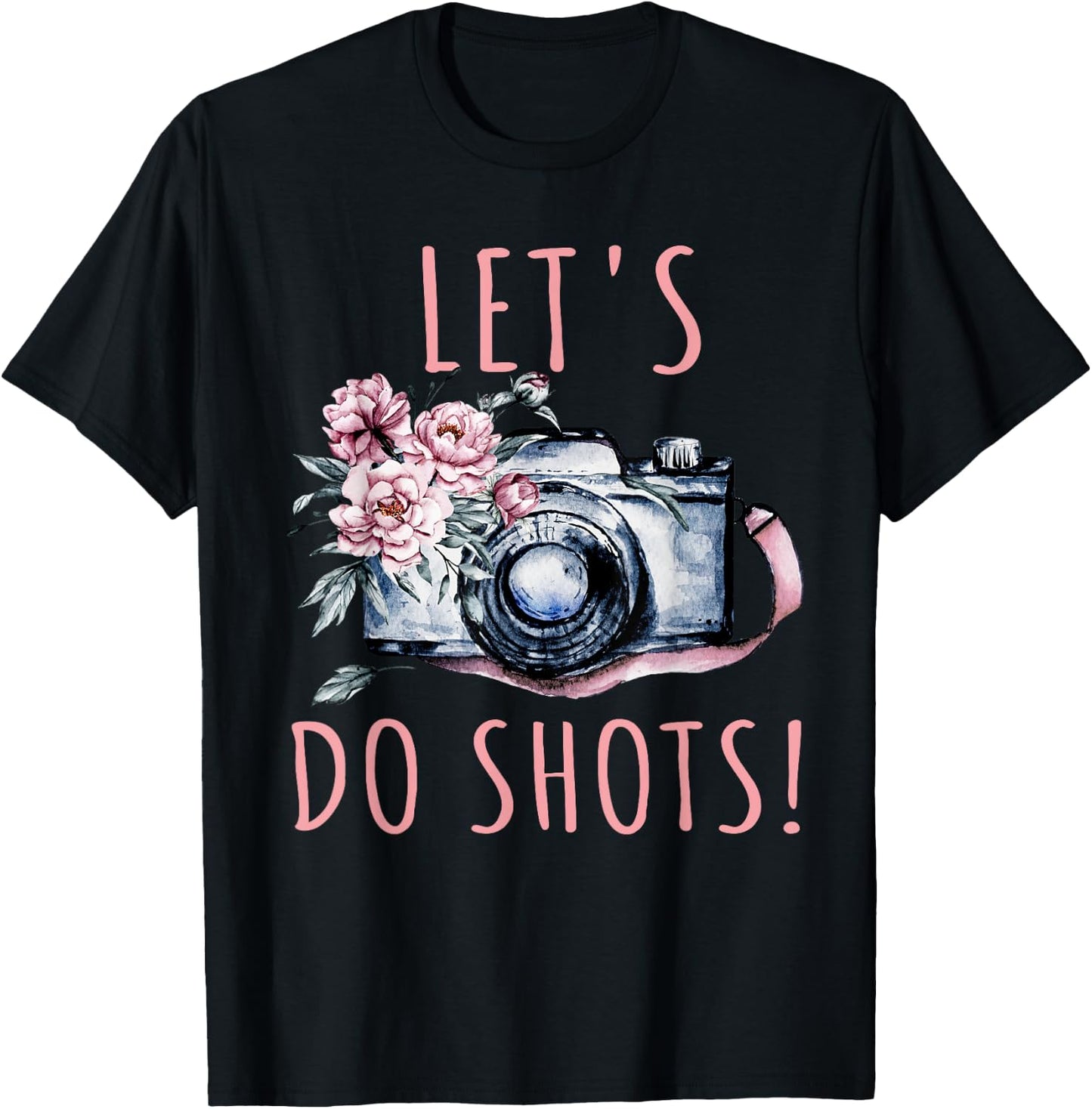 Photographer Let's Do Shots Funny Photography Gift T-Shirt - T-Shirt | Black