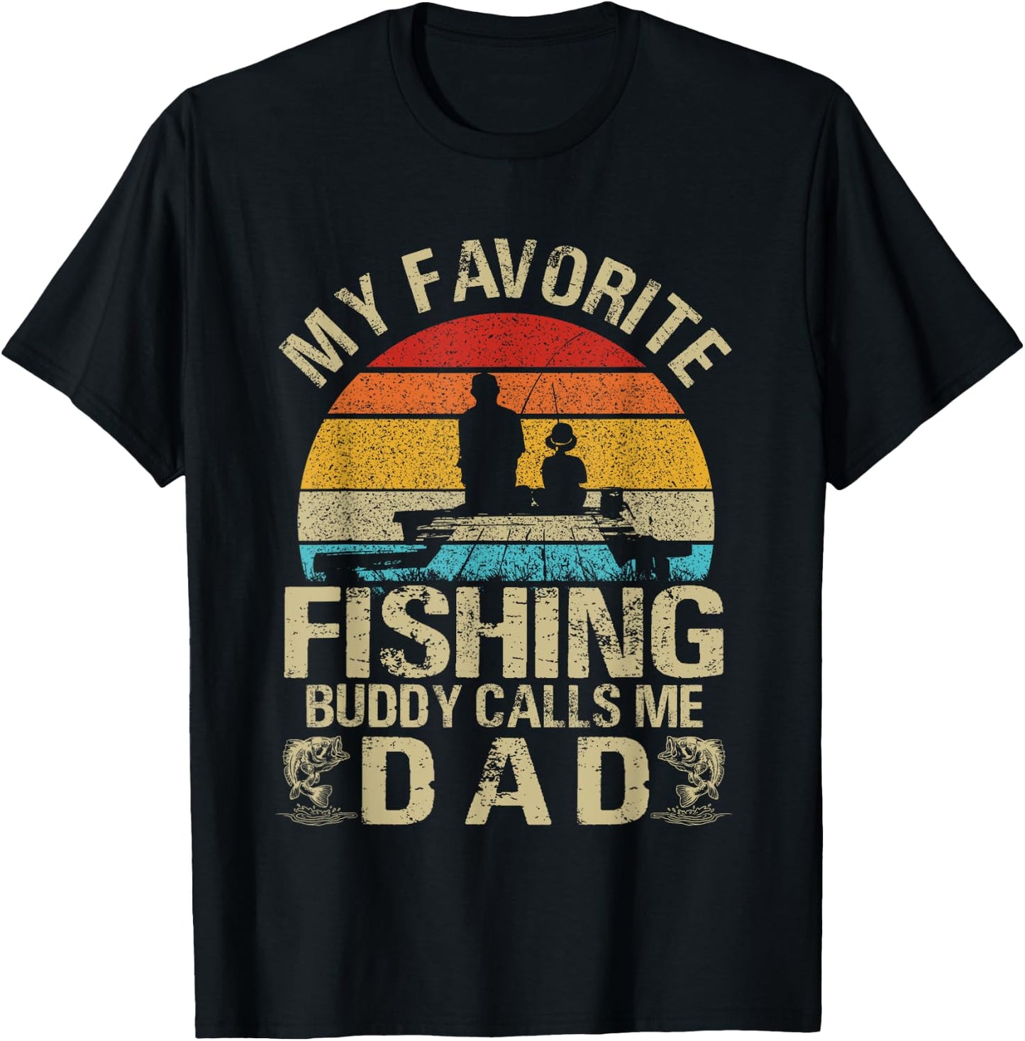 My Favorite Fishing Buddy Calls Me Dad T-Shirt - T-Shirt | Black