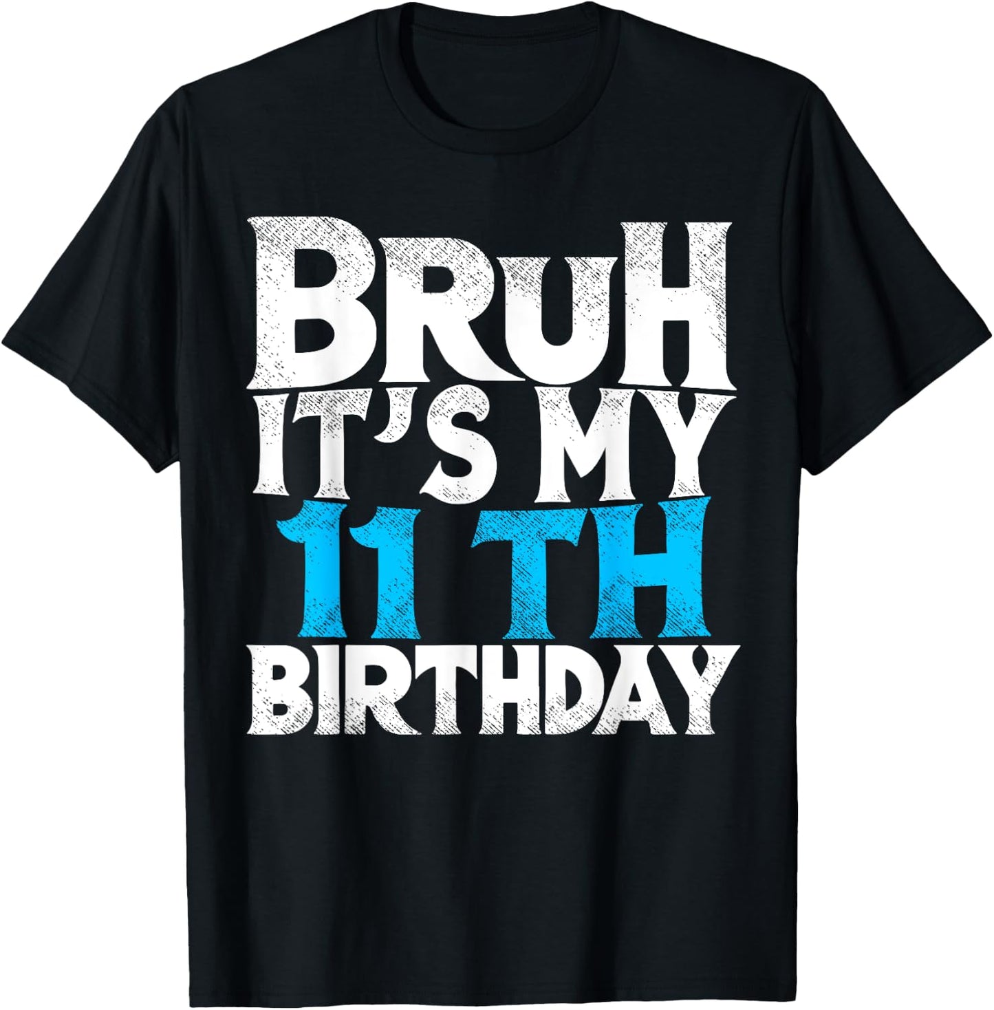 Bruh Its My 11th Birthday 11 year Old Birthday T-Shirt - T-Shirt | Black