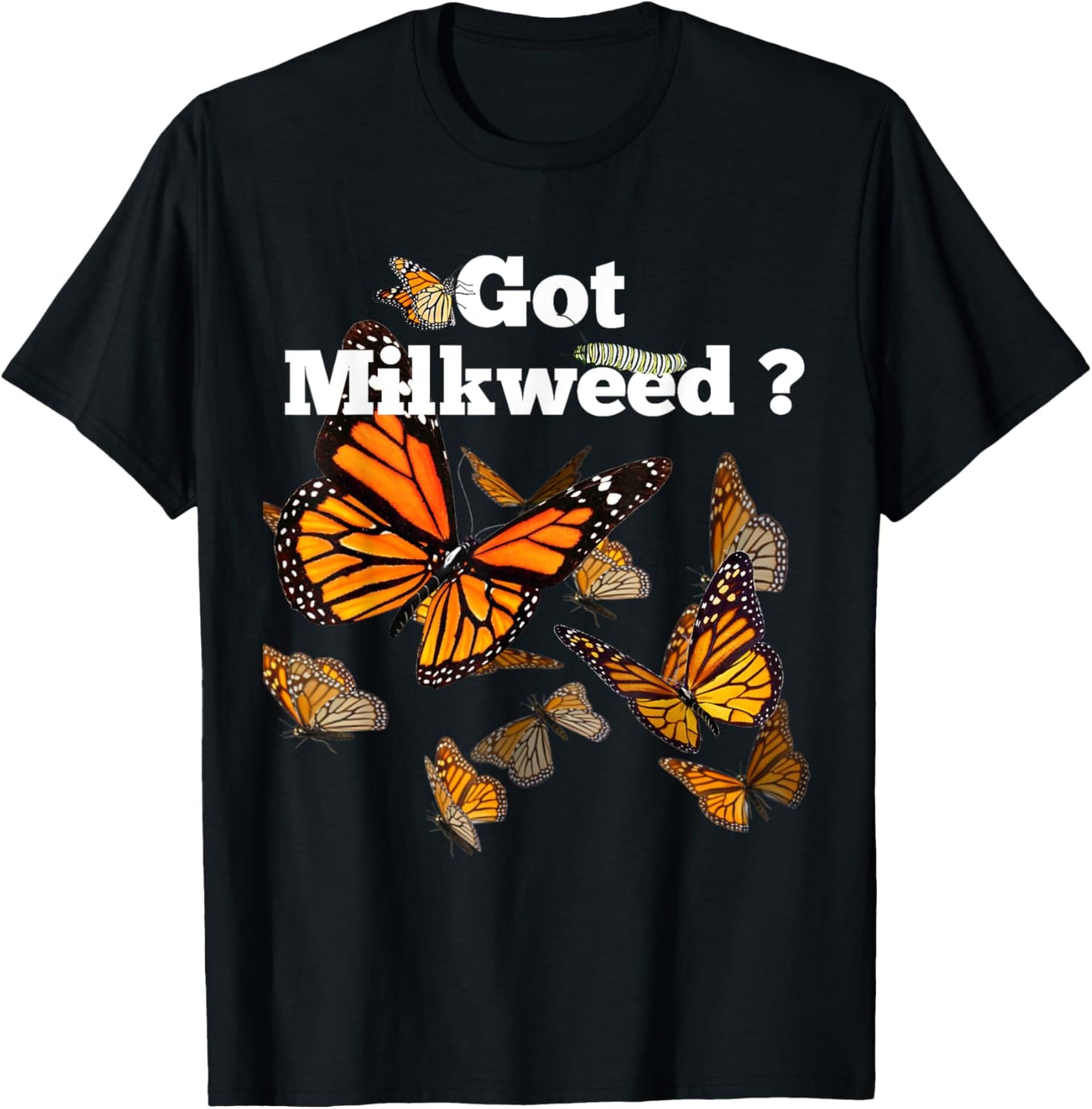 Monarch Butterfly Plant Got Milkweed T-Shirt - T-Shirt | Black