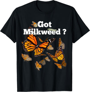 Monarch Butterfly Plant Got Milkweed T-Shirt - T-Shirt | Black