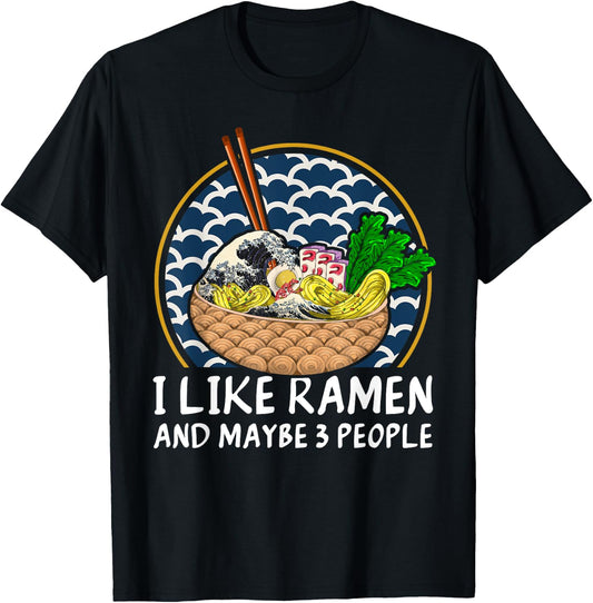 I Like Ramen And Maybe 3 People Funny Anime Noodles Ramen T-Shirt - T-Shirt | Black