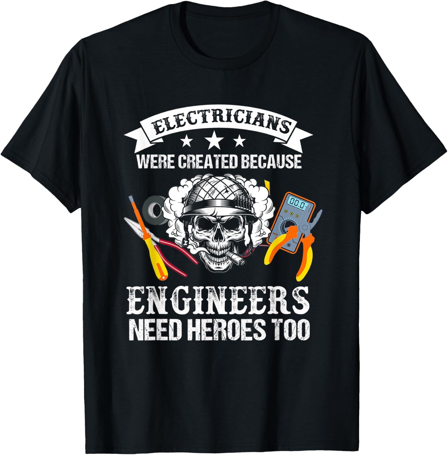 Electrician Were Created Because Engineers Need Heroes Too T-Shirt - T-Shirt | Black