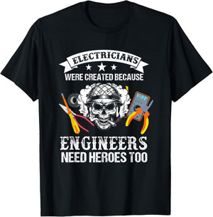 Electrician Were Created Because Engineers Need Heroes Too T-Shirt - T-Shirt | Black