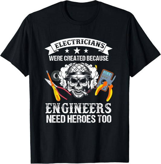 Electrician Were Created Because Engineers Need Heroes Too T-Shirt - T-Shirt | Black