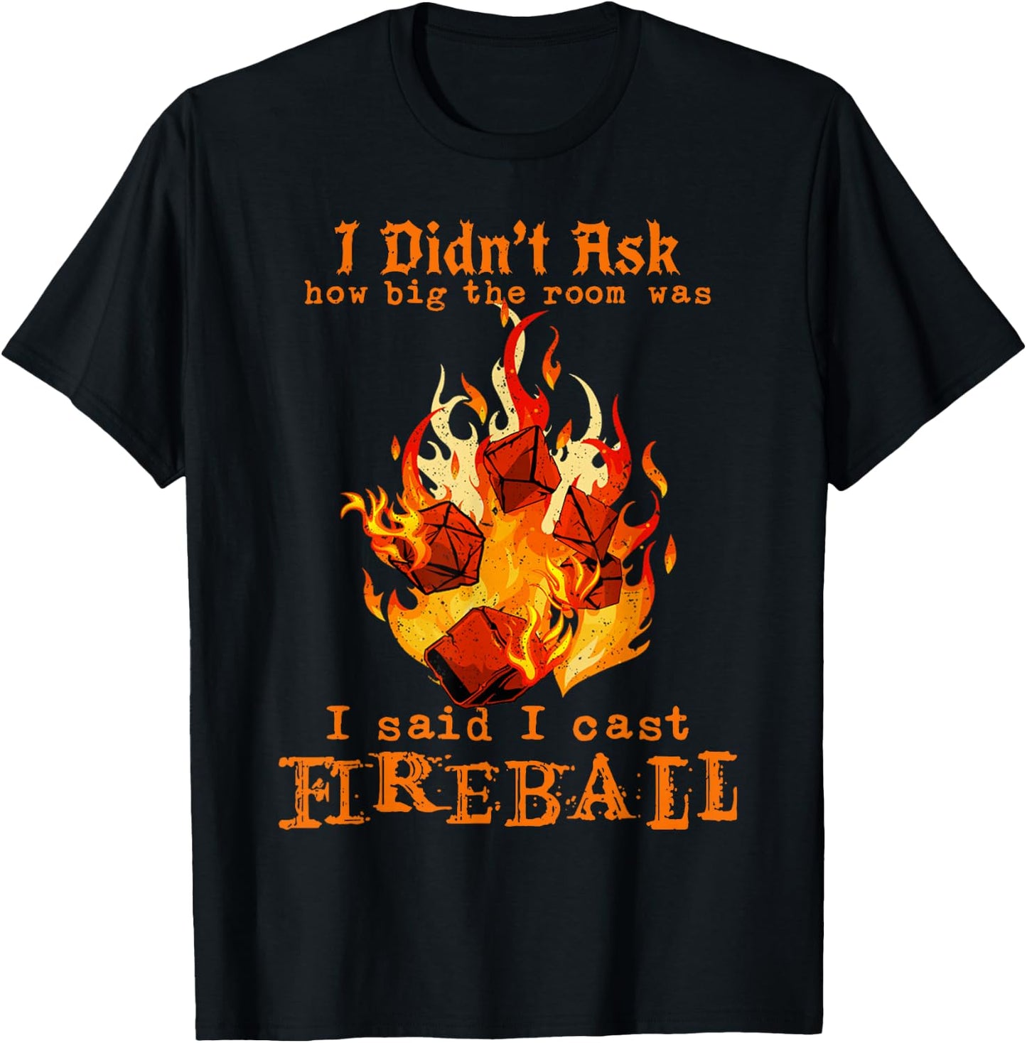 I Didn't Ask How Big The Room was I Said I Cast Fireball T-Shirt - T-Shirt | Black