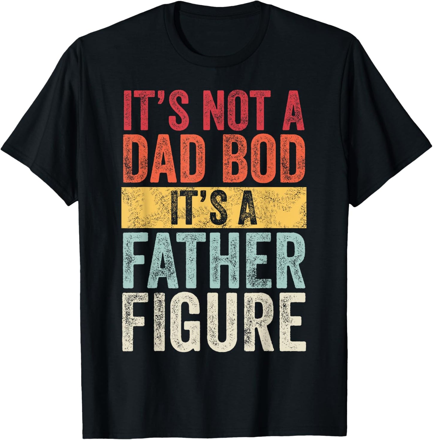 It's Not A Dad Bod It's A Father Figure, Funny Retro Vintage,Short Sleeve T-Shirt - T-Shirt | Black