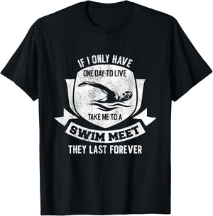 If I Have A Day Take Me To A Swim Meet They Last Forever T-Shirt - T-Shirt | Black