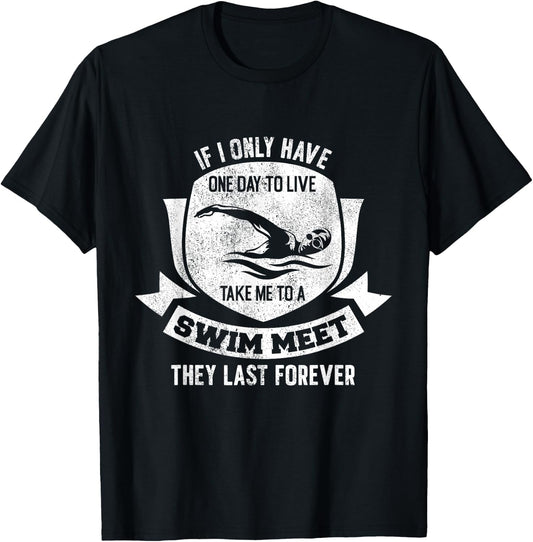 If I Have A Day Take Me To A Swim Meet They Last Forever T-Shirt - T-Shirt | Black