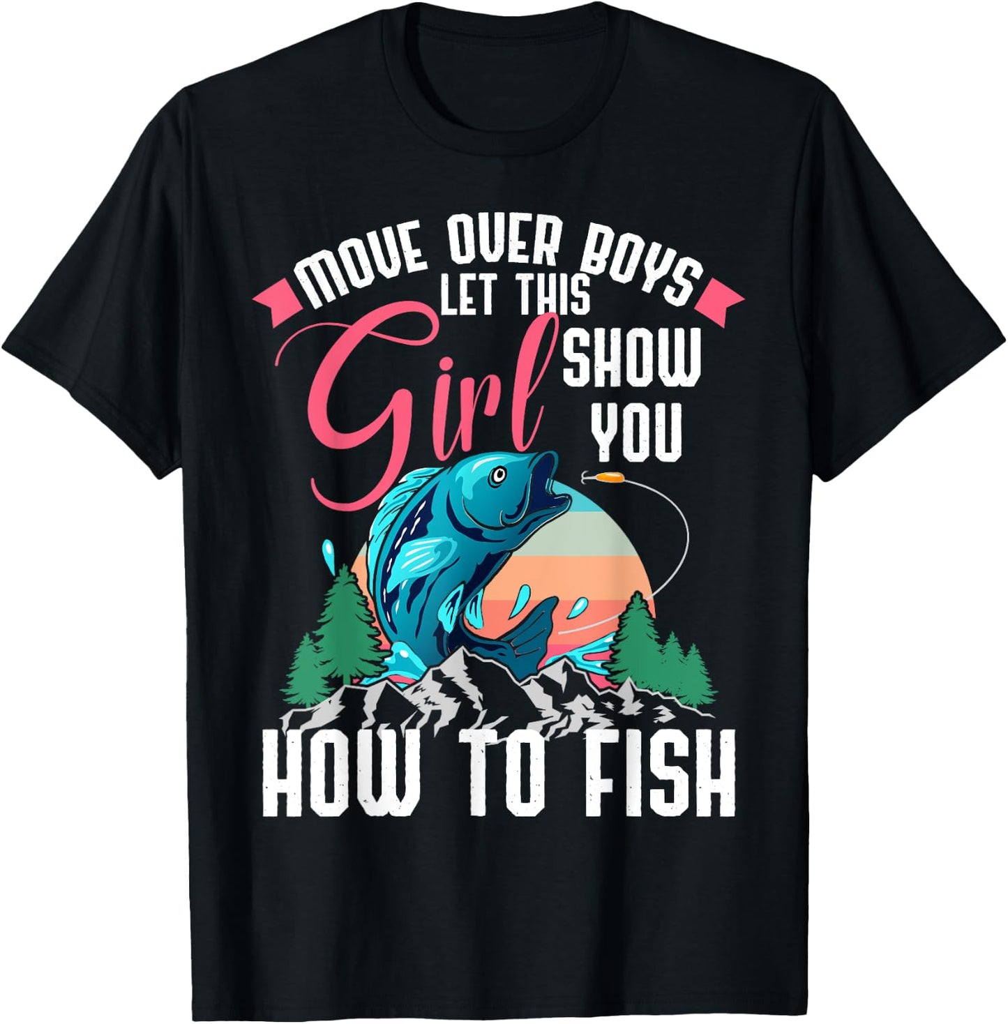 Move Over Boys Let This Girl Show You How To Fish Shirt Gift T-Shirt - T-Shirt | Black