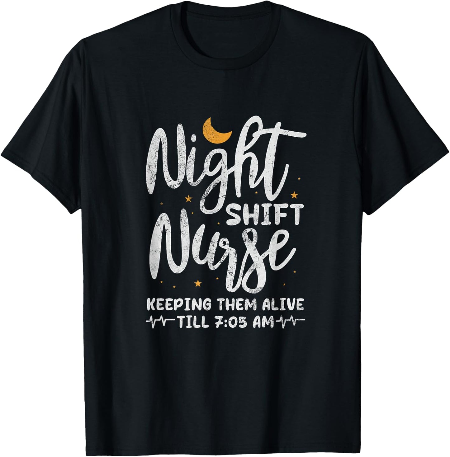 Night Shift Nurse Keeping Them Alive Till 7:05 AM Distressed T-Shirt - T-Shirt | Black