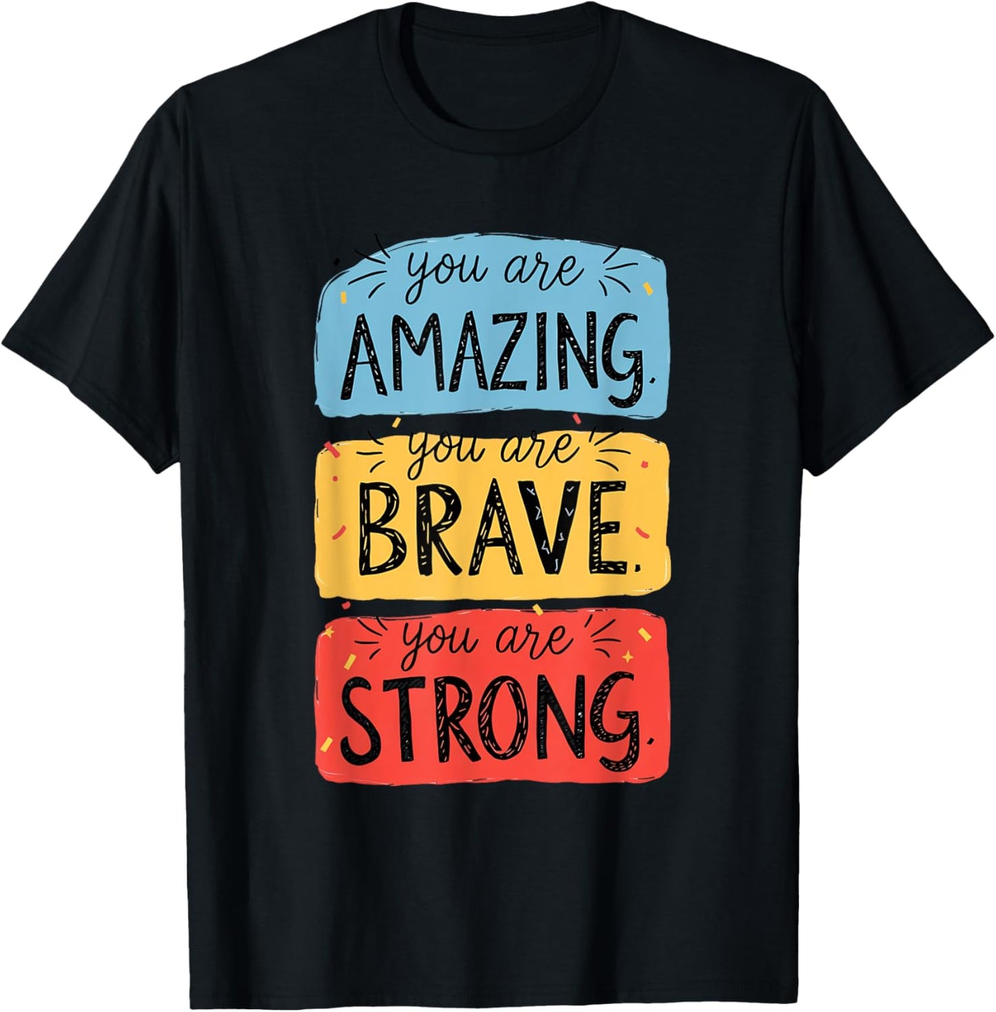You Are Amazing, Brave, Strong T-Shirt - T-Shirt | Black