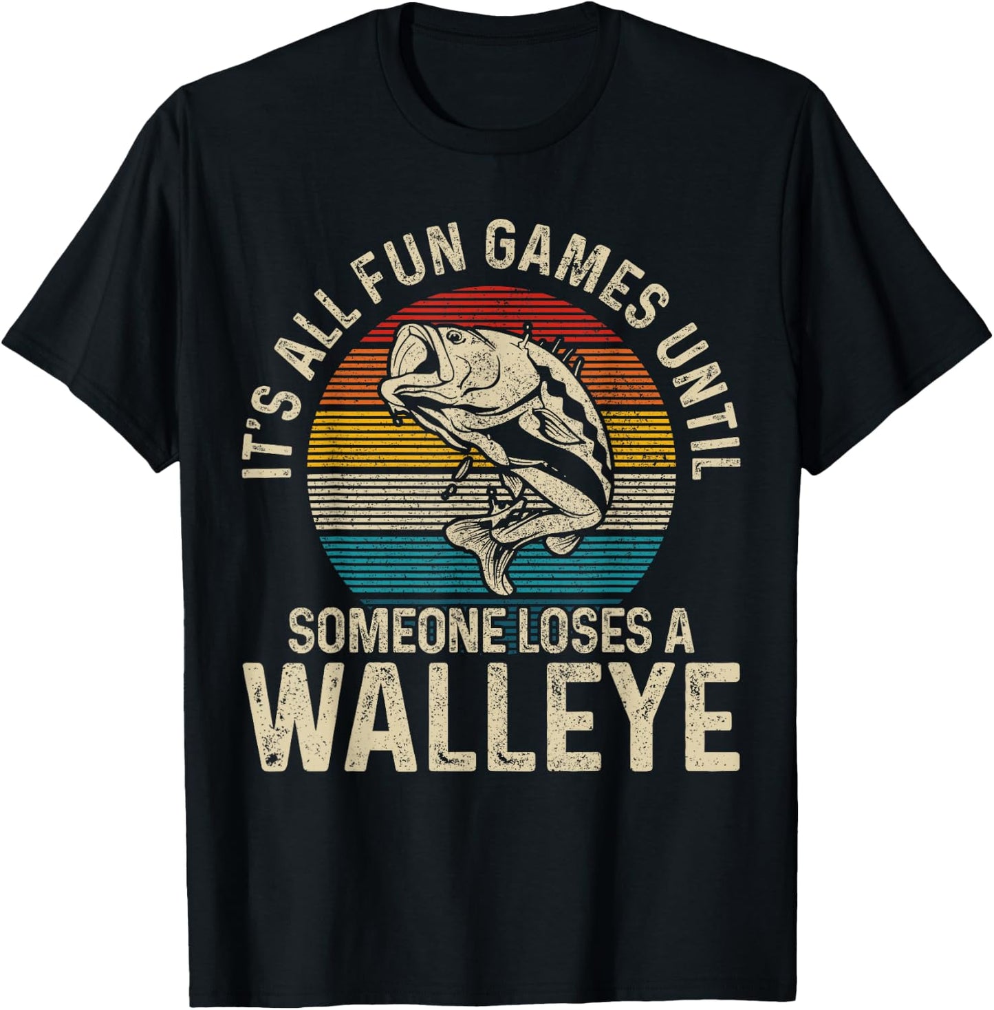 It's All Fun And Games Until Someone Loses A Walleye Fishing T-Shirt - T-Shirt | Black
