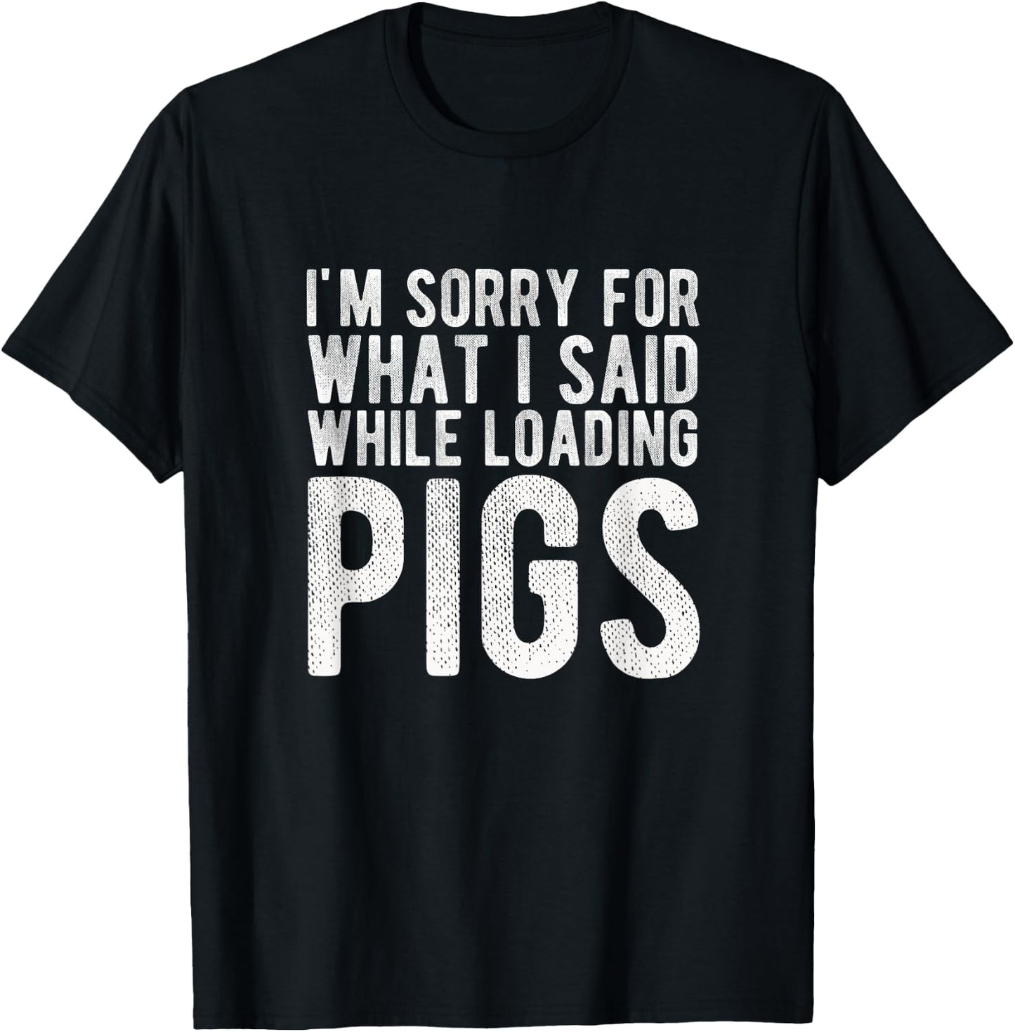 I'm Sorry for What I Said While Loading Pigs Funny Farming T-Shirt - T-Shirt | Black