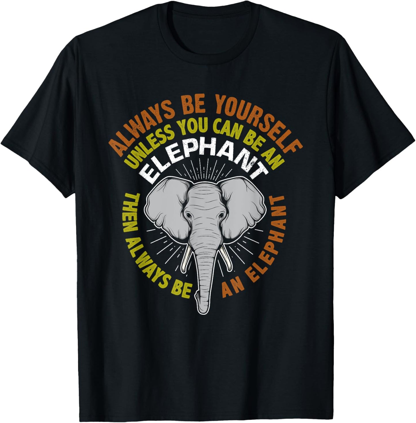 Always Be Yourself Unless You Can Be An Elephant T-Shirt - T-Shirt | Black