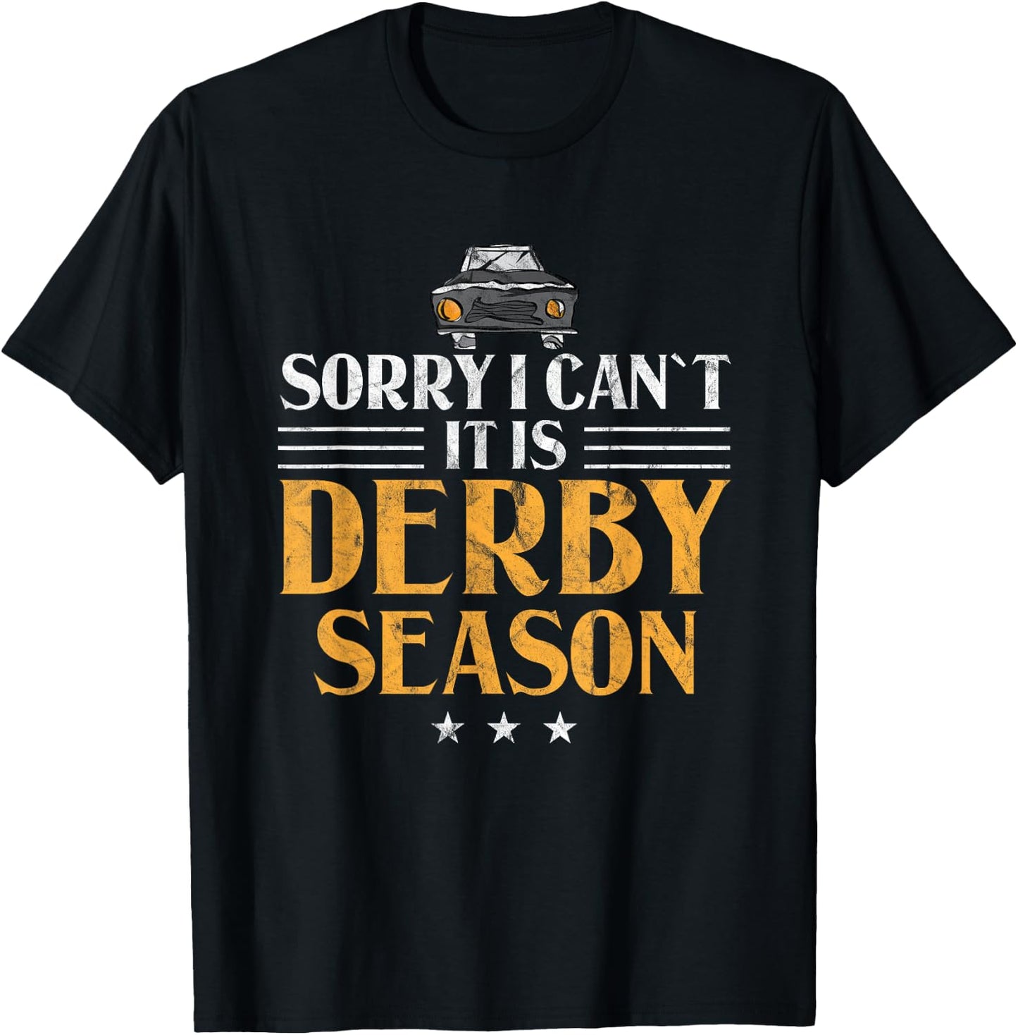 Demolition Derby Sorry I Can't It's Derby Season Car Racing T-Shirt - T-Shirt | Black