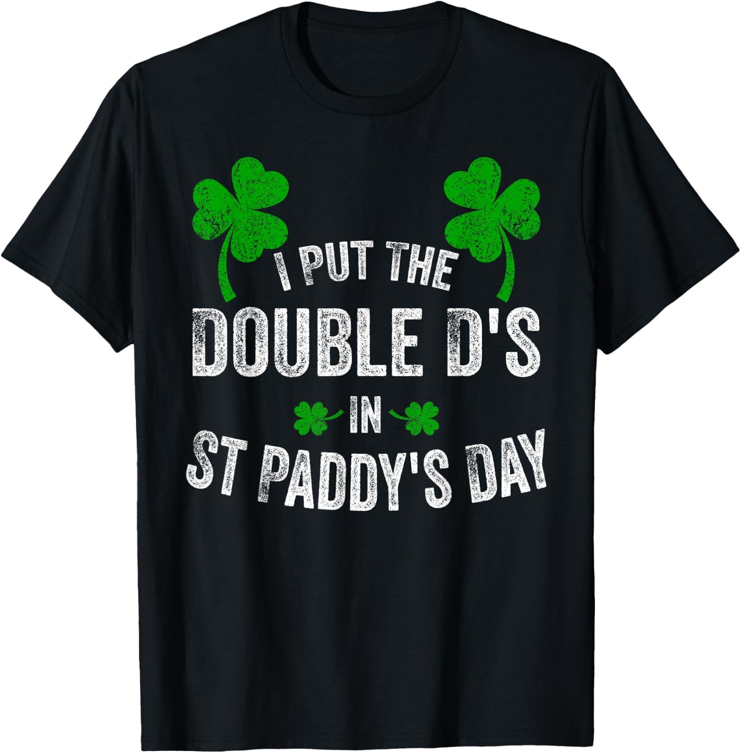 I Put The Double D's In St Paddy's Day Funny Shamrock T-Shirt - T-Shirt | Black