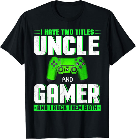 I Have Two Titles Uncle And Gamer Happy Father's Day T-Shirt - T-Shirt | Black