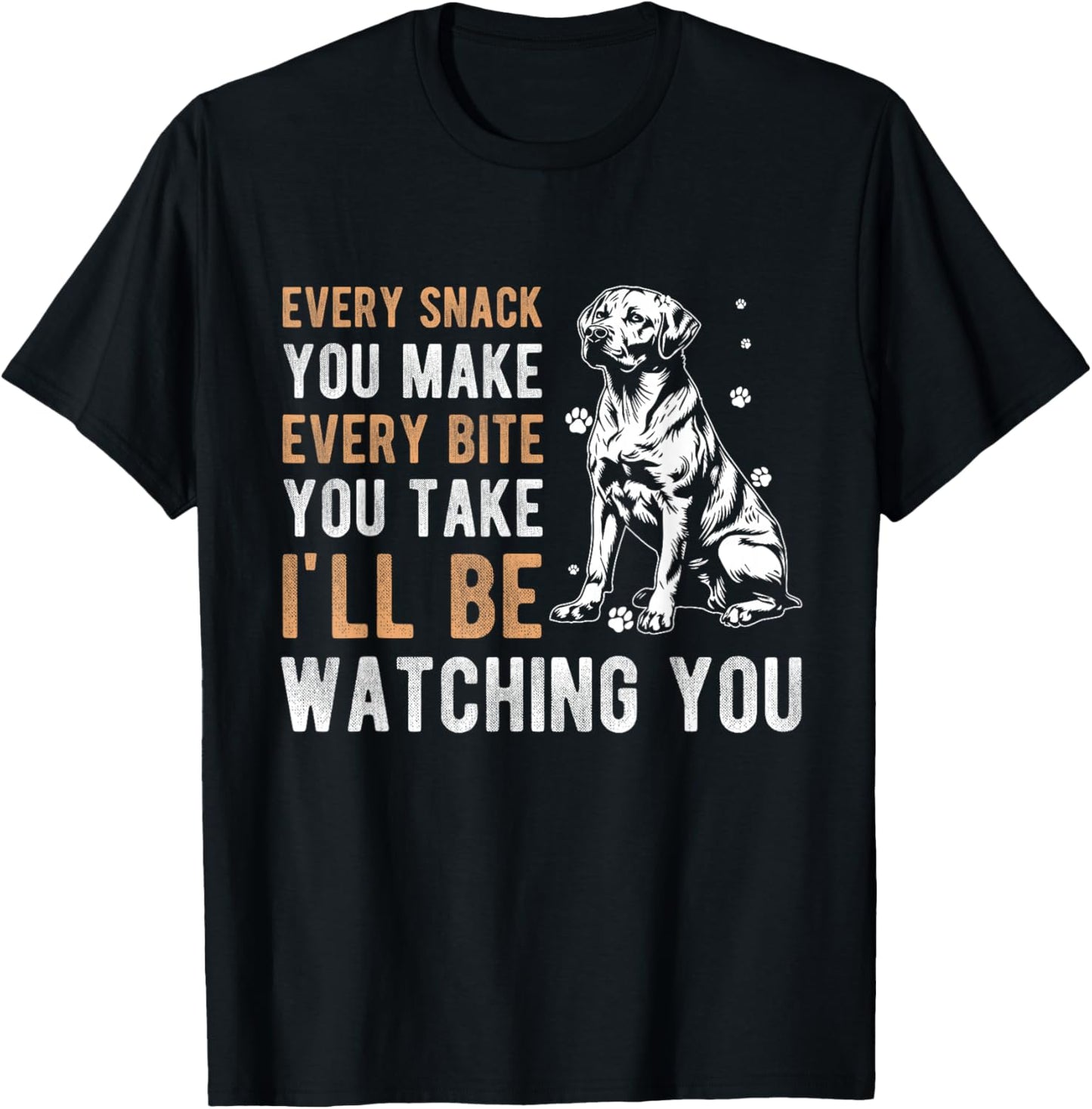 EVERY SNACK YOU MAKE EVERY BITE YOU TAKE Dog Owner T-Shirt - T-Shirt | Black