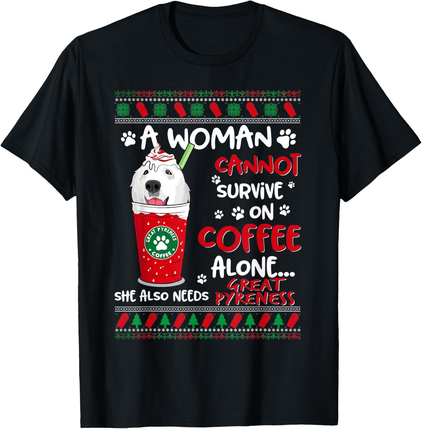 A Woman Cannot Survive On Coffee Alone Great Pyrenees Xmas T-Shirt - T-Shirt | Black