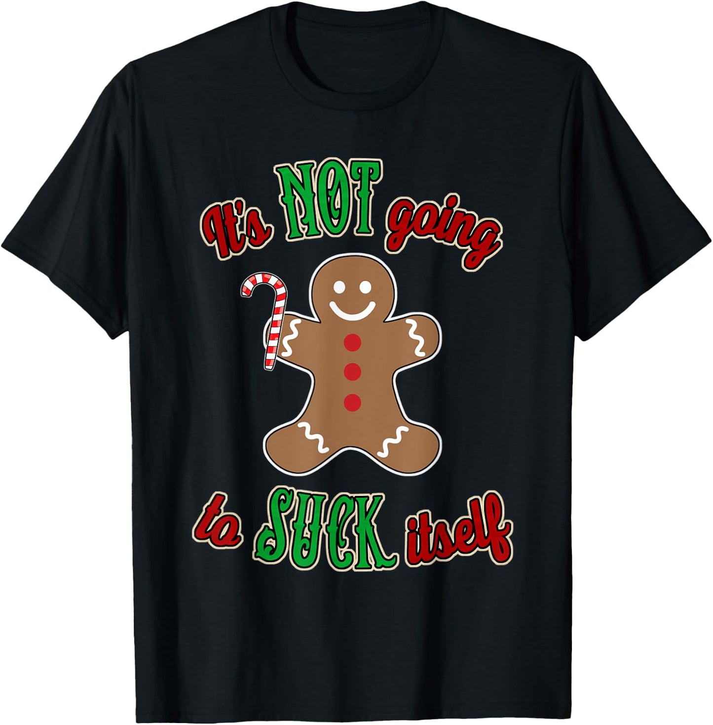 Gingerbread Man It's not going to suck itself T-Shirt - T-Shirt | Black