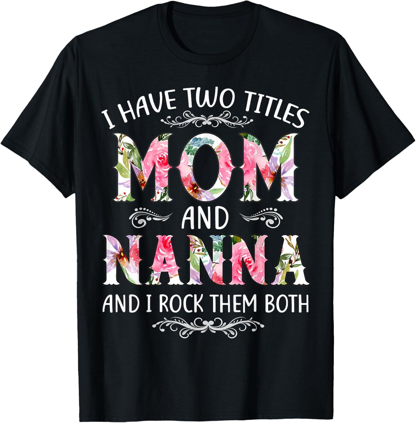 I Have Two Titles Mom And Nanna Funny Mothers Day Gift T-Shirt - T-Shirt | Black