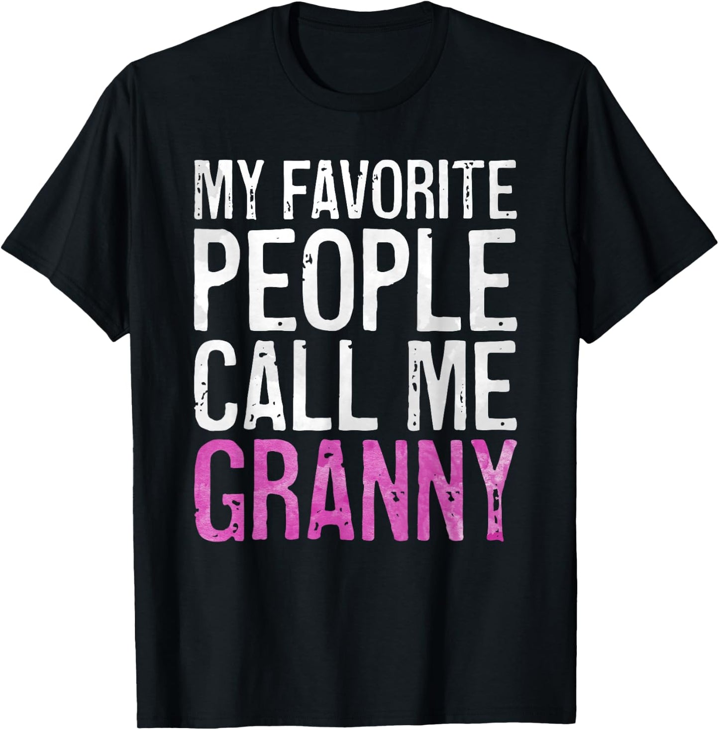 My Favorite People Call Me Granny Shirt Women Mothers Day T-Shirt - T-Shirt | Black