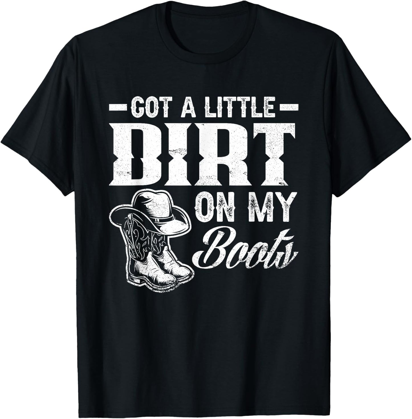 Got A Little Dirt On My Boots Funny Country Music Lover Small T-Shirt - T-Shirt | Black