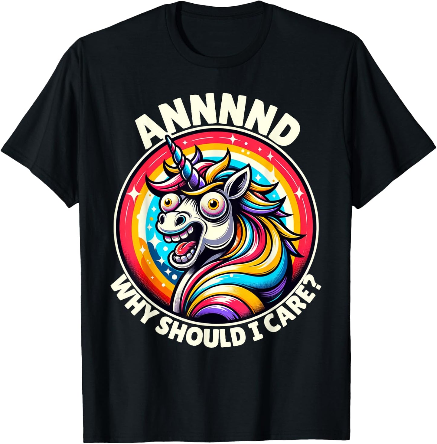 And Why Should I Care Crazy Funny Sarcastic Silly Unicorn T-Shirt - T-Shirt | Black