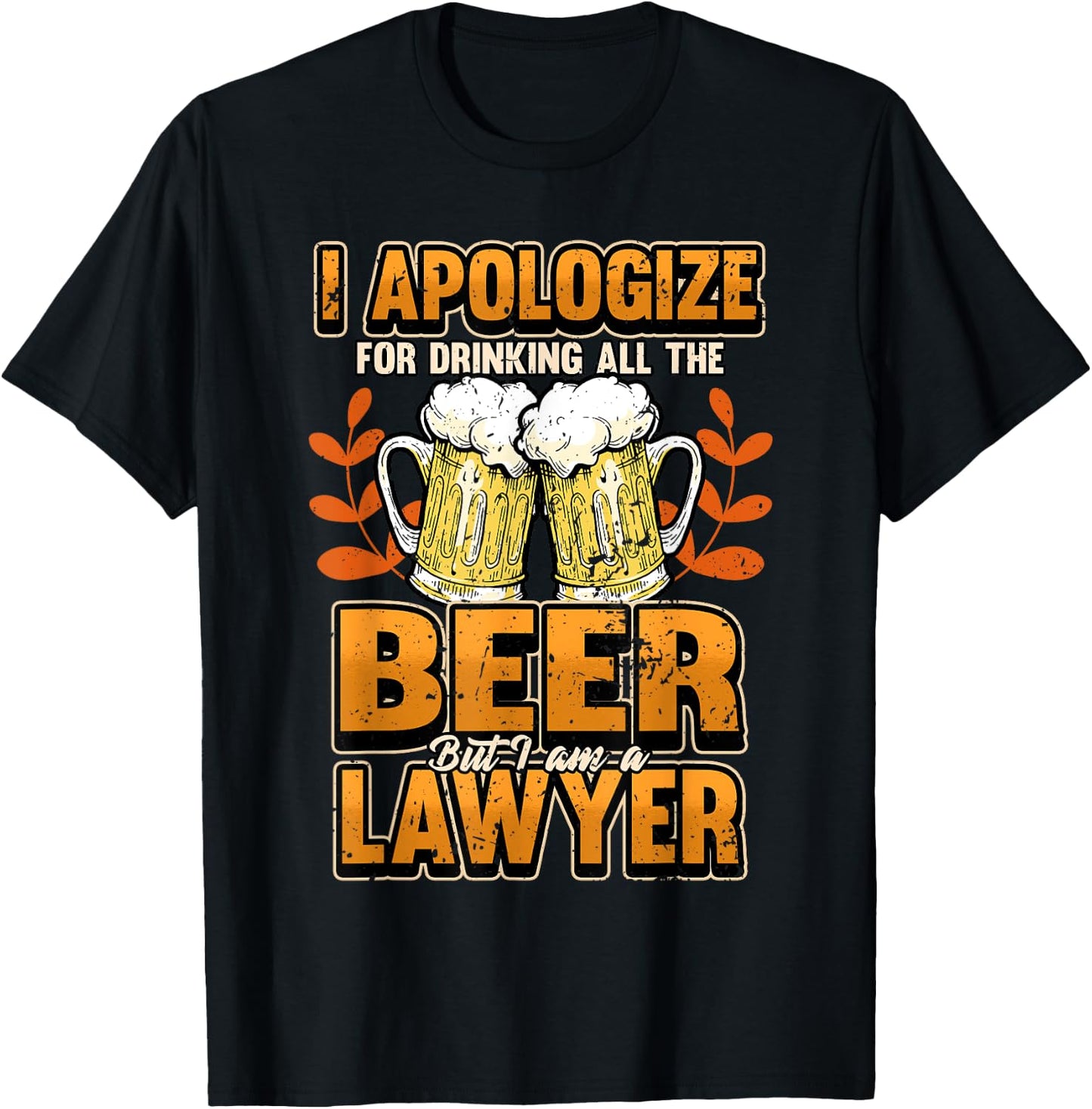 Lawyer I apologize for drinking all the beer Judge Gift T-Shirt - T-Shirt | Black