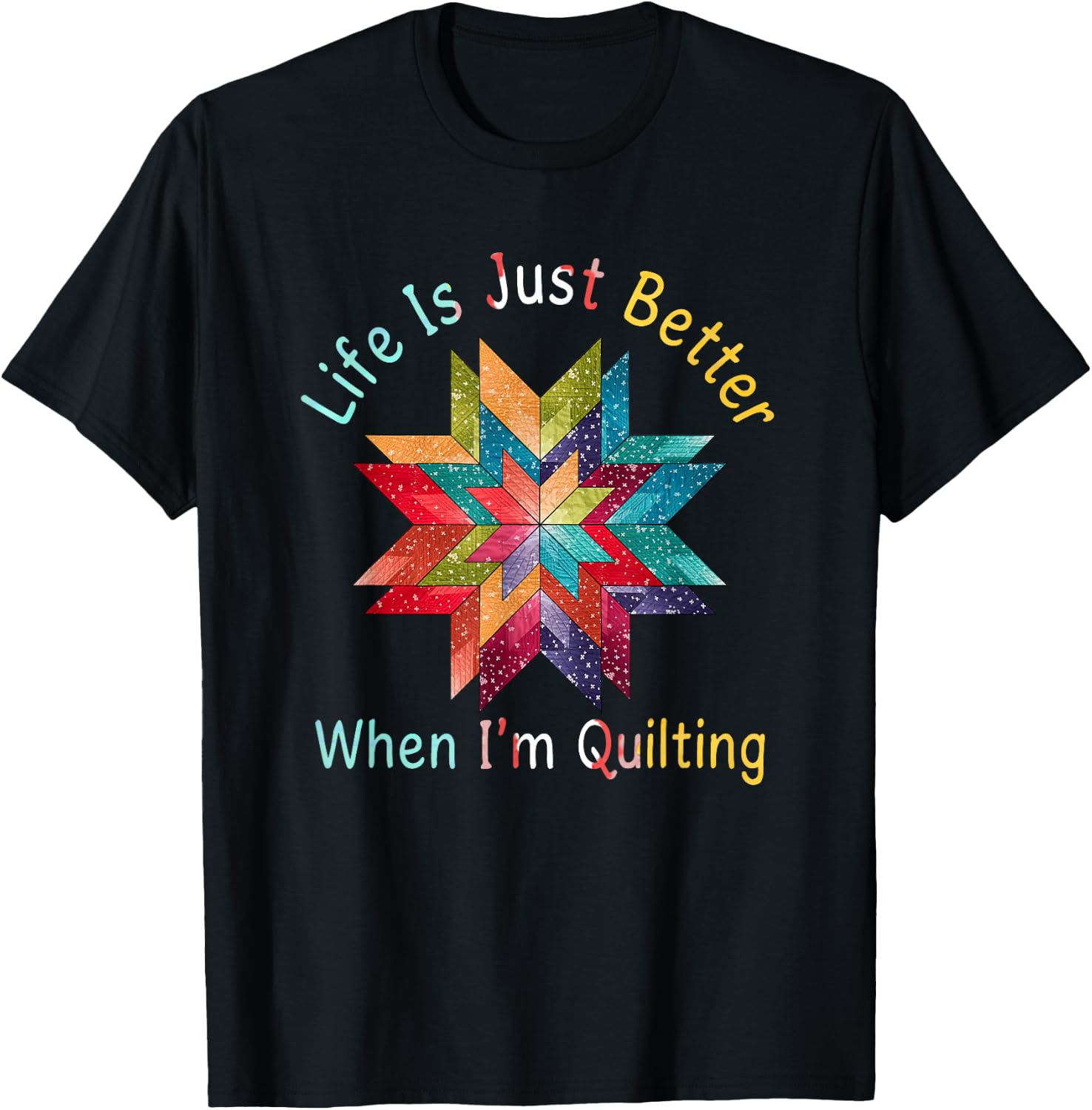 Funny Sewing Quilter Life Is Just Better When I'm Quilting T-Shirt - T-Shirt | Black