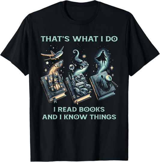 That's What I Do I Read Books And I Know Things - Reading T-Shirt - T-Shirt | Black