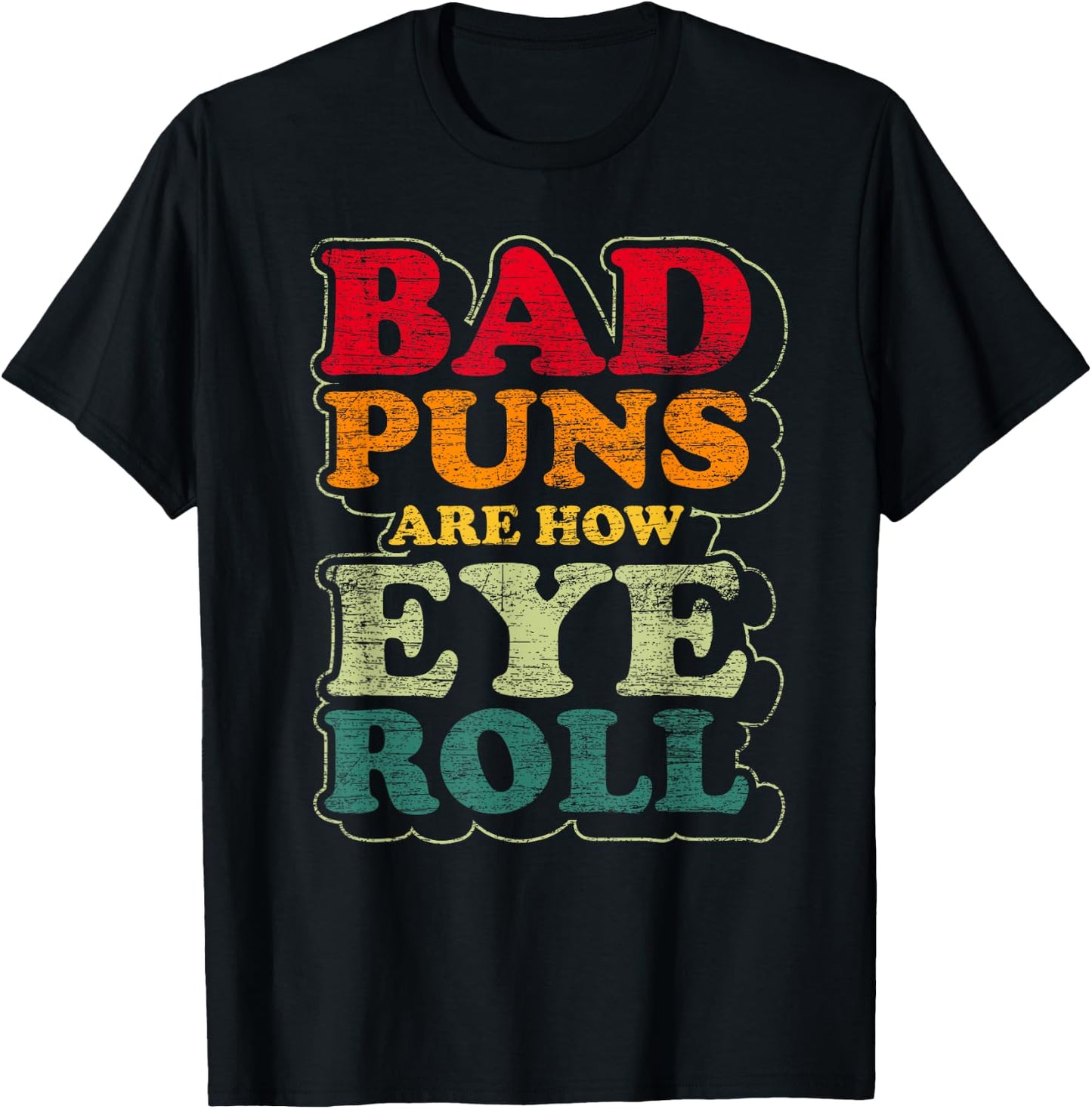 Funny Fathers Day Gift Bad Puns Are How Eye Roll Dad Jokes T-Shirt - T-Shirt | Black