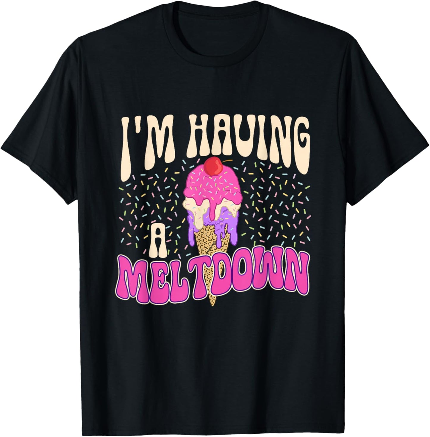 I'm Having A Meltdown - Ice Cream Lover Gelato Sweet Tooth Women T-Shirt - T-Shirt | Black